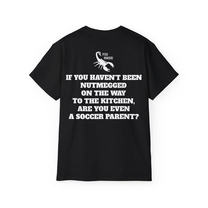 IF YOU HAVEN'T BEEN NUTMEGGED ON THE WAY TO THE KITCHEN, ARE YOU EVEN A SOCCER PARENT? Casual T-Shirt (Unisex)