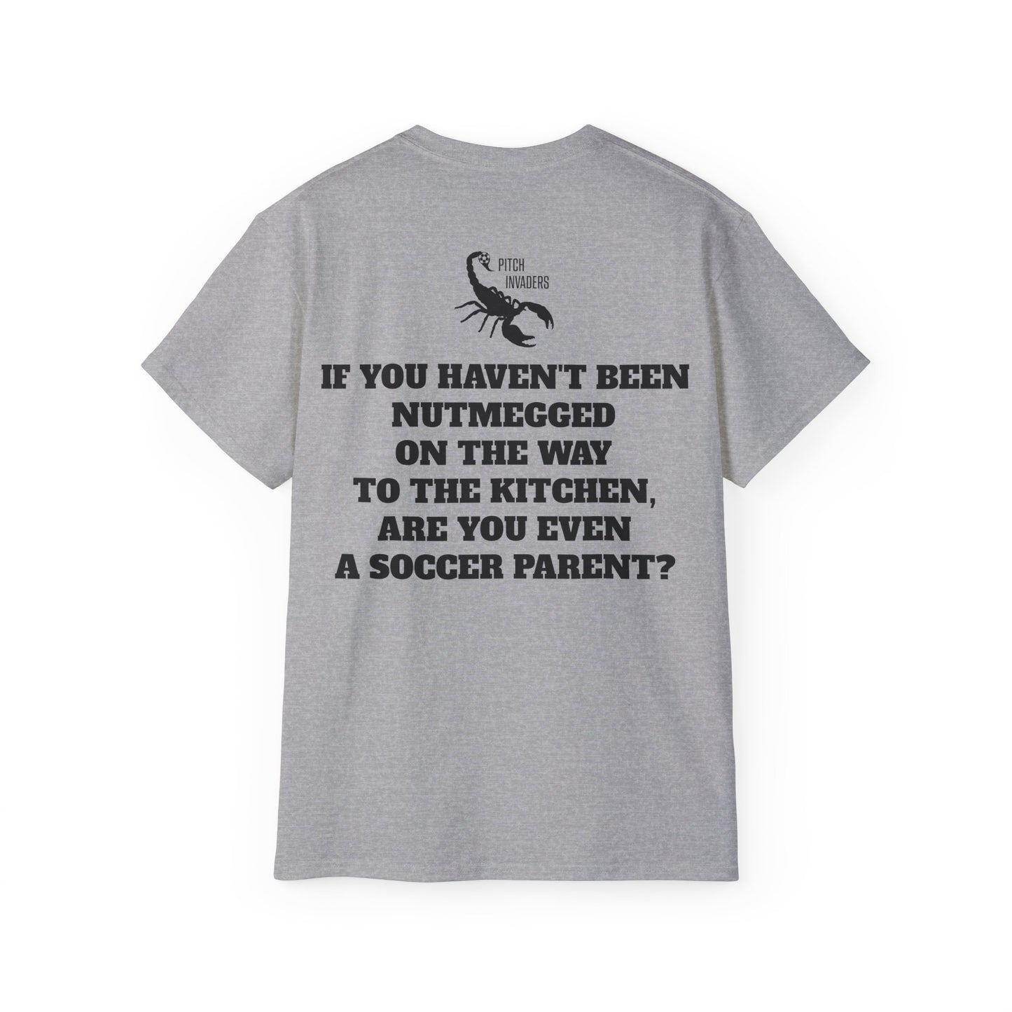 IF YOU HAVEN'T BEEN NUTMEGGED ON THE WAY TO THE KITCHEN, ARE YOU EVEN A SOCCER PARENT? Casual T-Shirt (Unisex)